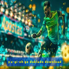 yu-gi-oh gx dublado download